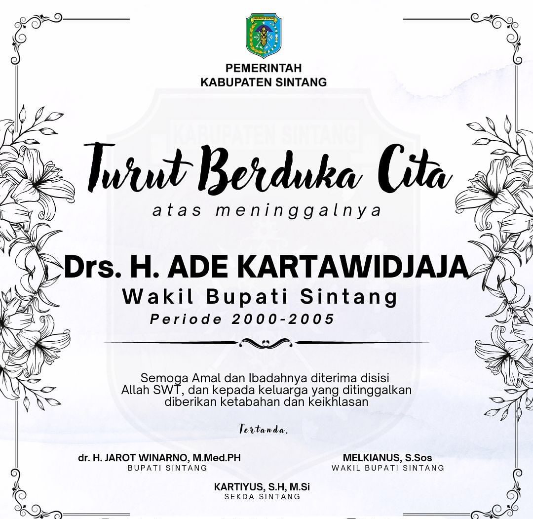 Pemerintah Kabupaten Sintang mengucapkan Turut Berduka Cita atas meninggalnya Bapak Drs. H. Ade Kartawidjaja, Wakil Bupati Sintang Periode 2000-2005.